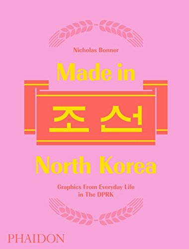 Made in North Korea: Graphics From Everyday Life in the DPRK