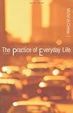 The Practice of Everyday Life, Michel de Certeau, 0520236998