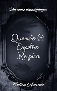 Livro Quando O Espelho Respira: Um Conto Doppelgänger