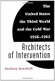 Front cover for the book Architects of Intervention: The United States, the Third World, and the Cold War, 1946-1962 by Zachary Karabell