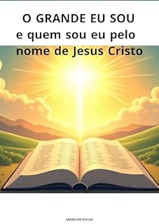Livro O Grande Eu Sou E Quem Sou Eu Pelo Nome De Jesus (O Grande Eu Sou Transforma O Ser Humano Livro 1)
