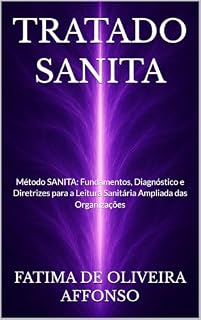 Livro TRATADO SANITA: Método SANITA: Fundamentos, Diagnóstico e Diretrizes para a Leitura Sanitária Ampliada das Organizações