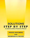 Solutions Step by Step: A Substance Abuse Treatment Manual