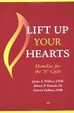 Lift Up Your Hearts: Homilies for the 'a' Cycle by James A. Wallace, Robert P. Waznak