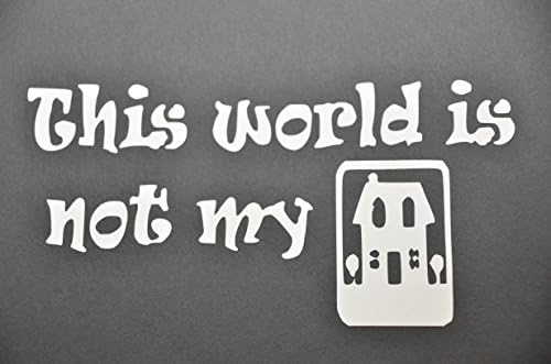 THIS WORLD IS NOT MY HOME, 148, DECAL, 5.75" x 3", WHITE, AUTO, CAR, LAPTOP, COMPUTER