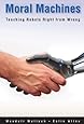 Moral Machines: Teaching Robots Right from Wrong