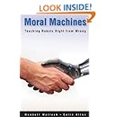 Moral Machines: Teaching Robots Right from Wrong