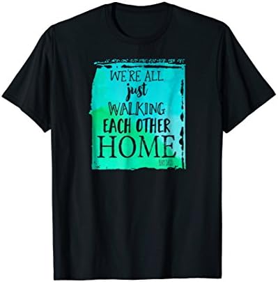 WE'RE ALL JUST WALKING EACH OTHER HOME Zen T Shirt