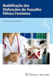Livro Reabilitação das Disfunções do Assoalho Pélvico Feminino