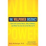 The Willpower Instinct by Kelly McGonigal. (Avery,2011) [Hardcover]