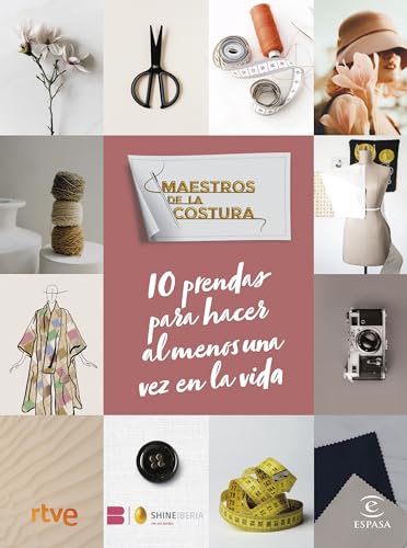 Maestros de la costura. 10 prendas para hacer al menos una vez en la vida (Espasa Estilo de vida)