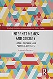 Anastasia Denisova, "Internet Memes and Society: Social, Cultural, and Political Contexts" (Routledge, 2019)