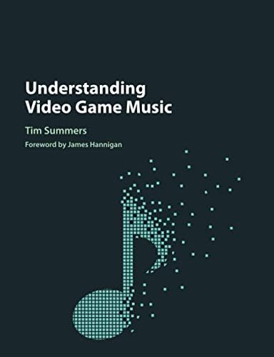 Understanding Video Game Music: Summers, Tim, Hannigan, James