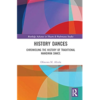 History Dances: Chronicling the History of Traditional Mandinka Dance (Routledge Advances in Theatre & Performance… book cover History Dances: Chronicling the History of Traditional Mandinka Dance (Routledge Advances in Theatre & Performance… book cover