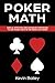 Poker Math: Simple, Effective and Advanced Strategies to use Poker Math in the World of Poker