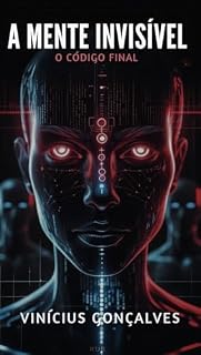 Livro A MENTE INVISÍVEL : O CÓDIGO FINAL (A Mente Invisível: Trilogia de Manipulação Livro 3)