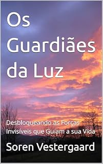 Livro Os Guardiães da Luz: Desbloqueando as Forças Invisíveis que Guiam a sua Vida