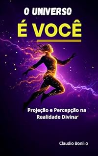 Livro O Universo é Você: Projeção e percepção na realidade divina