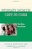 Primary Health Care in Cuba: The Other Revolution