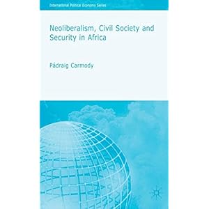 Neoliberalism, Civil Society and Security in Africa (International Political Economy Series)