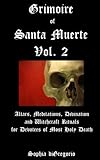 Grimoire of Santa Muerte, Vol. 2: Altars, Meditations, Divination and Witchcraft Rituals for Devotee by Sophia diGregorio