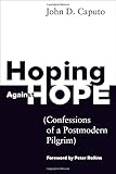 Hoping Against Hope: Confessions of a Postmodern Pilgrim