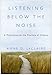 Listening Below the Noise: The Transformative Power of Silence