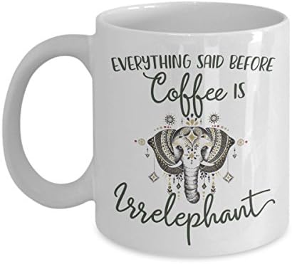 Everything Said Before Coffee Is Irrelephant Funny Elephant Lover Mug