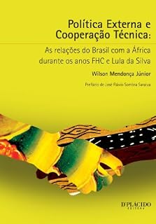Livro Política Externa e Cooperação Técnica - As relações do Brasil com a África durante os anos FHC e Lula da Silva