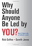 Book cover for Why Should Anyone Be Led by You?: What It Takes To Be An Authentic Leader