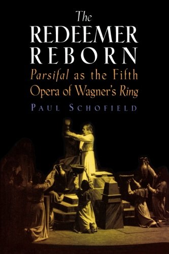 The Redeemer Reborn: Parsifal    as The Fifth Opera of Wagner's  Ring
