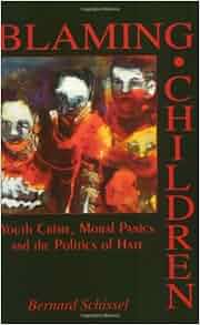 Blaming Children Youth Crime Moral Panics And The