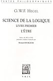 Science de la Logique: Livre Premier. l'Etre (Bibliotheque Des Textes Philosophiques) (French Editio by 
