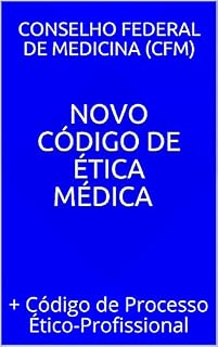 Novo Código de Ética Médica (Resolução nº 2.217/2018) e Código de Processo Ético-Profissional