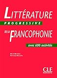 Litterature Progressive de la Francophonie Niveau Intermediaire: Avec 750 Activites (French Edition) by