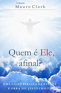 Livro Quem é Ele, afinal?: Uma visão bíblica da Pessoa e obra de Jesus Cristo