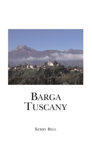 Barga Tuscany: A walking tour of the historic center of the beautiful medieval hill town of Barga, (Lucca) Tuscany, Italy by Kerry Bell