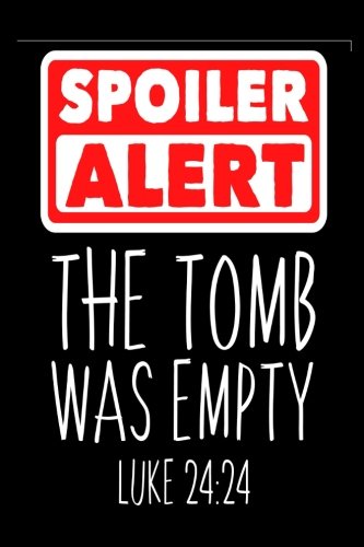 Spoiler Alert The Tomb Was Empty Luke 24:24: Funny Christian Easter Resurrection Gift Notebook