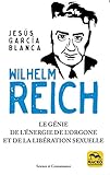 Wilhelm Reich : Le génie de l'énergie de l'orgone et de la libération sexuelle by