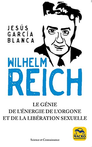 Wilhelm Reich : Le génie de l'énergie de l'orgone et de la libération sexuelle by