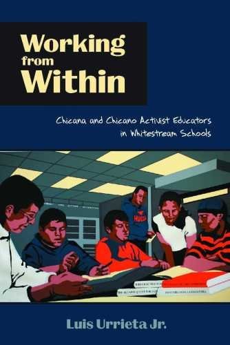 Working from Within: Chicana and Chicano Activist Educators in Whitestream Schools by Luis Urrieta Jr. (2010-04-15)