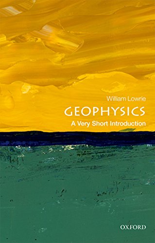 Geophysics: A Very Short Introduction (Very Short Introductions) by [Lowrie, William]