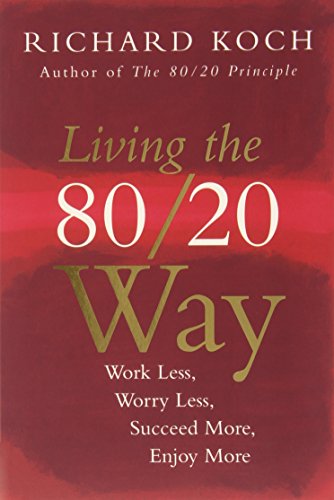 Living the 80/20 Way: Work Less, Worry Less, Succeed More, Enjoy More