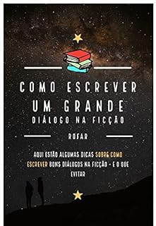 Livro Como Escrever Um Grande Diálogo Na Ficção: Dicas Sobre Como Escrever Bons Diálogos Na Ficção e O Que Evitar