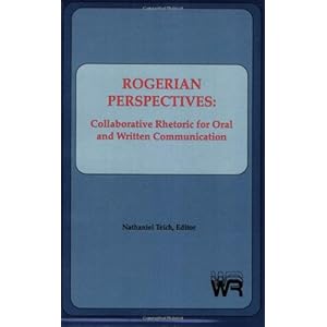 Rogerian Perspectives: Collaborative Rhetoric for Oral and Written Communication (Writing Research)