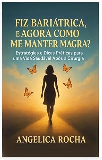 Livro Fiz Bariatrica e agora como me manter magra?: Estratégias e Dicas Práticas para uma Vida Saudável Após a Cirurgia