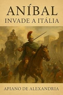 Livro Aníbal Invade a Itália: Roma é Ameaçada (História Romana por Apiano de Alexandria Livro 3)