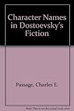 Front cover for the book Character Names in Dostoevsky's Fiction by Charles E. Passage