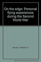 On the edge: Personal flying experiences during the Second World War 1896182879 Book Cover