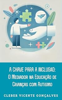 Livro A CHAVE PARA A INCLUSÃO: : O MEDIADOR NA EDUCAÇÃO DE CRIANÇAS COM AUTISMO